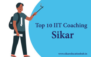 Top 10 IIT Coaching In Sikar [2023] - Sikar Education Hub